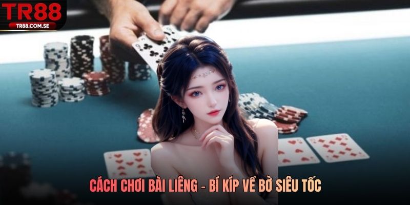 Cách chơi bài liêng - Bì kíp về bờ siêu tốc