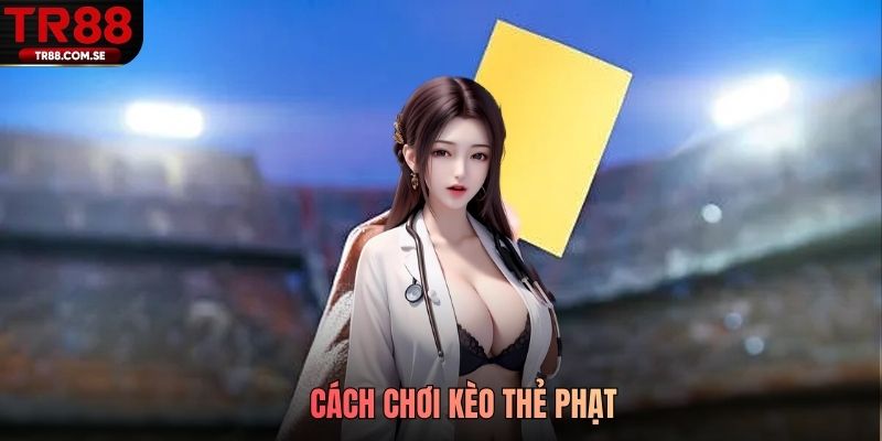 Cách chơi kèo thẻ phạt