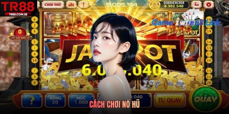 Cách Chơi Nổ Hũ
