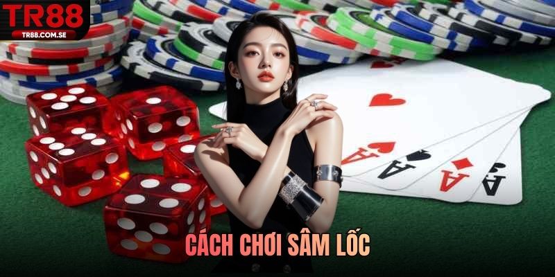 cách chơi sâm lốc