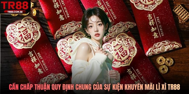 Cần chấp thuận theo các quy định chung của sự kiện khuyễn mãi lì xì TR88