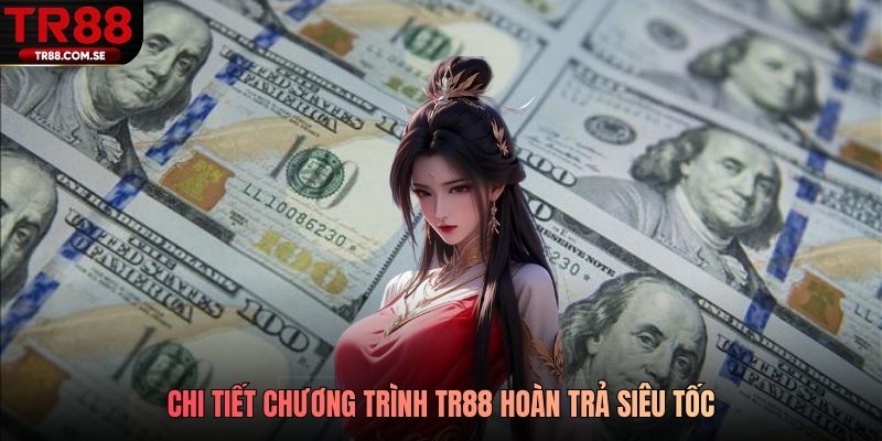 Chi tiết chương trình TR88 hoàn trả siêu tốc