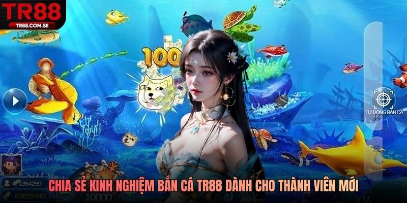 Chia sẻ kinh nghiệm bắn cá TR88 dành cho thành viên mới