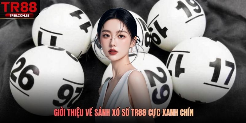 Giới thiệu về sảnh xổ số TR88 cực xanh chín