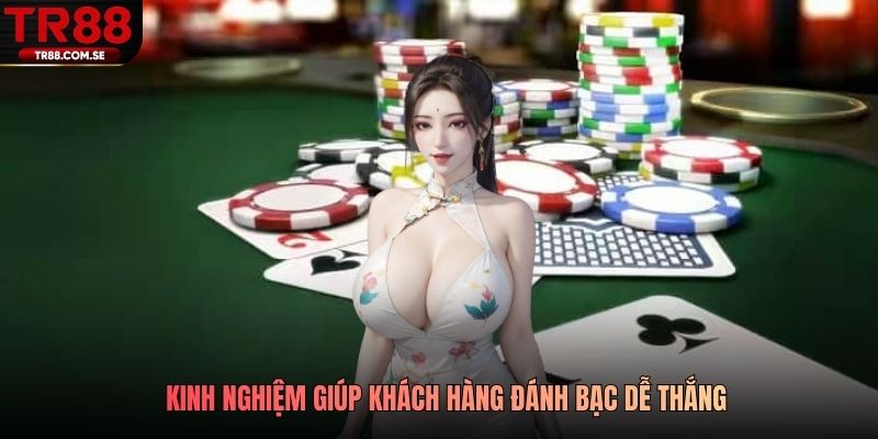 Kinh nghiệm giúp khách hàng đánh bạc dễ thắng