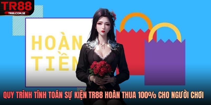 Lưu ý cho thành viên để nhận thưởng TR88 hoàn thua 100%