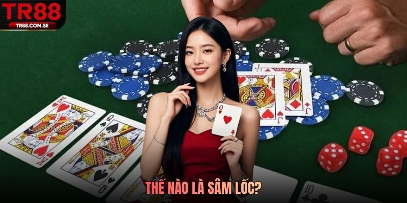 Thế nào là sâm lốc?